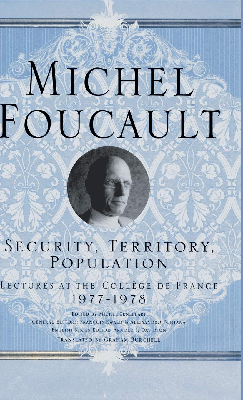 Security, Territory, Population: Lectures at the College De France, 1977  78 (Michel Foucault, Lectures at the Collge de France