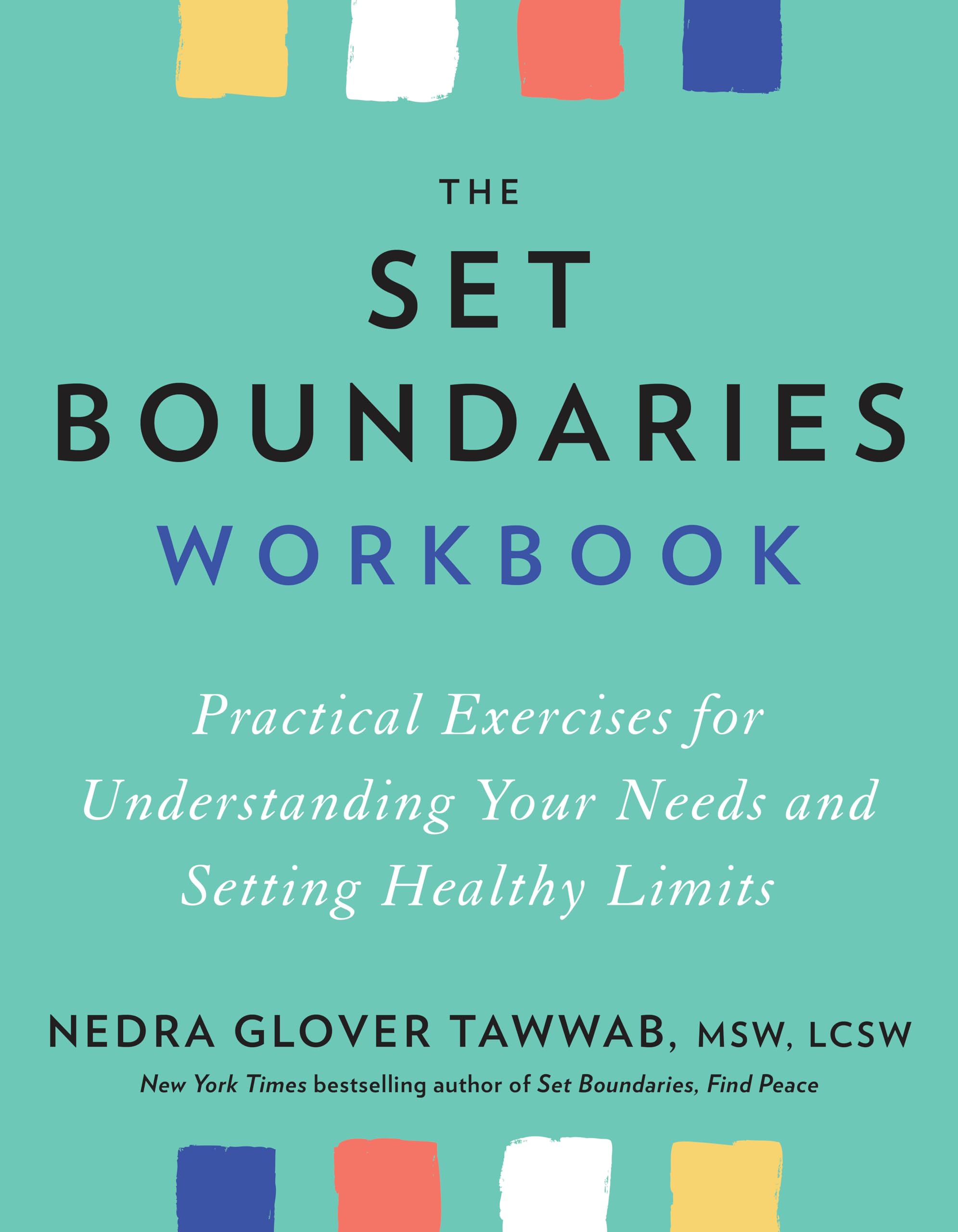 The Set Boundaries Workbook: Practical Exercises For Understanding Your Needs And Setting Healthy Limits,New