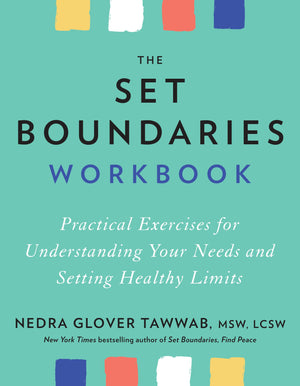 The Set Boundaries Workbook: Practical Exercises For Understanding Your Needs And Setting Healthy Limits,New