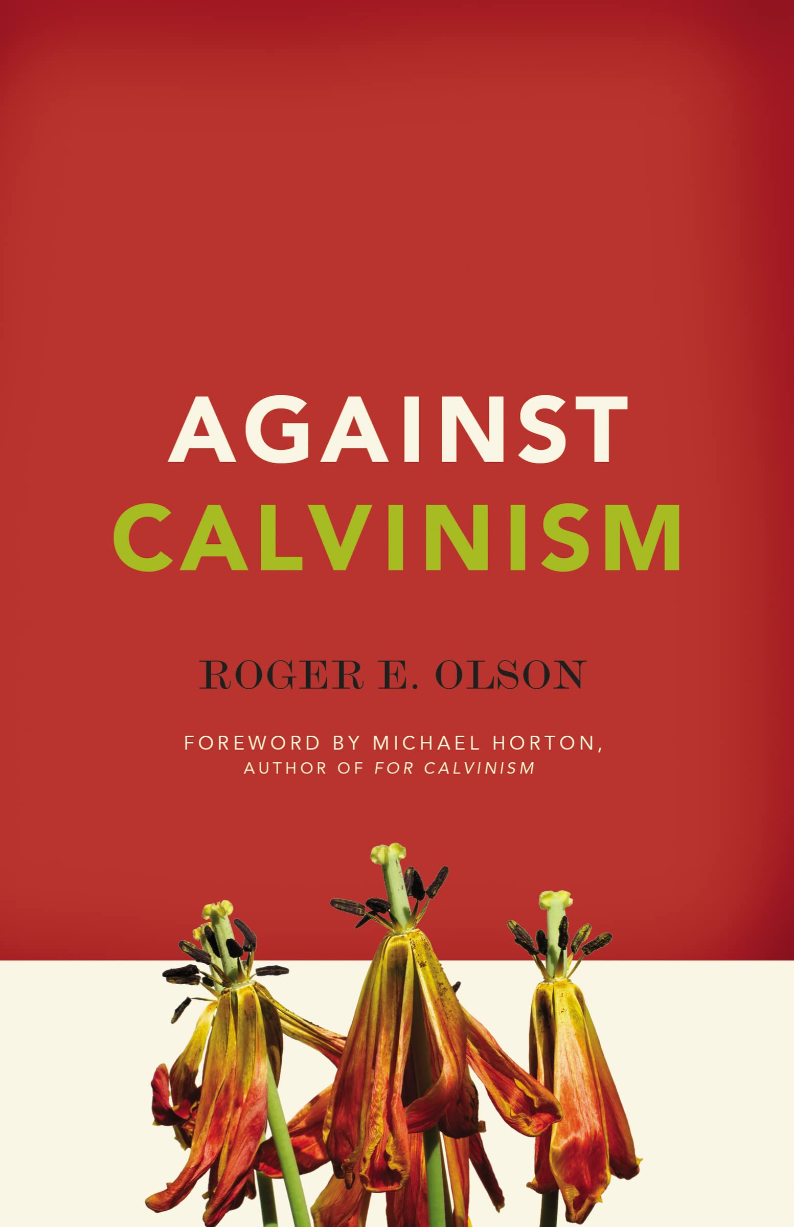 Against Calvinism: Rescuing God's Reputation from Radical Reformed Theology,Used