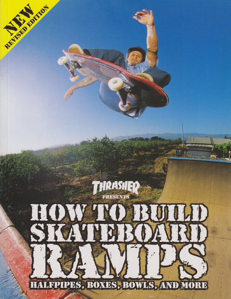Thrasher Presents How To Build Skateboard Ramps, Halfpipes, Boxes, Bowls And More
