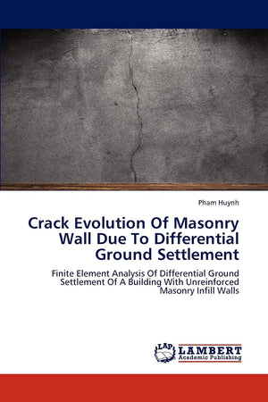 Crack Evolution Of Masonry Wall Due To Differential Ground Settlement: Finite Element Analysis Of Differential Ground Settlement,Used