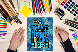 This Pharmacist Needs a Mother F*cking Beer: A Swear Word Coloring Book for Adults,Used