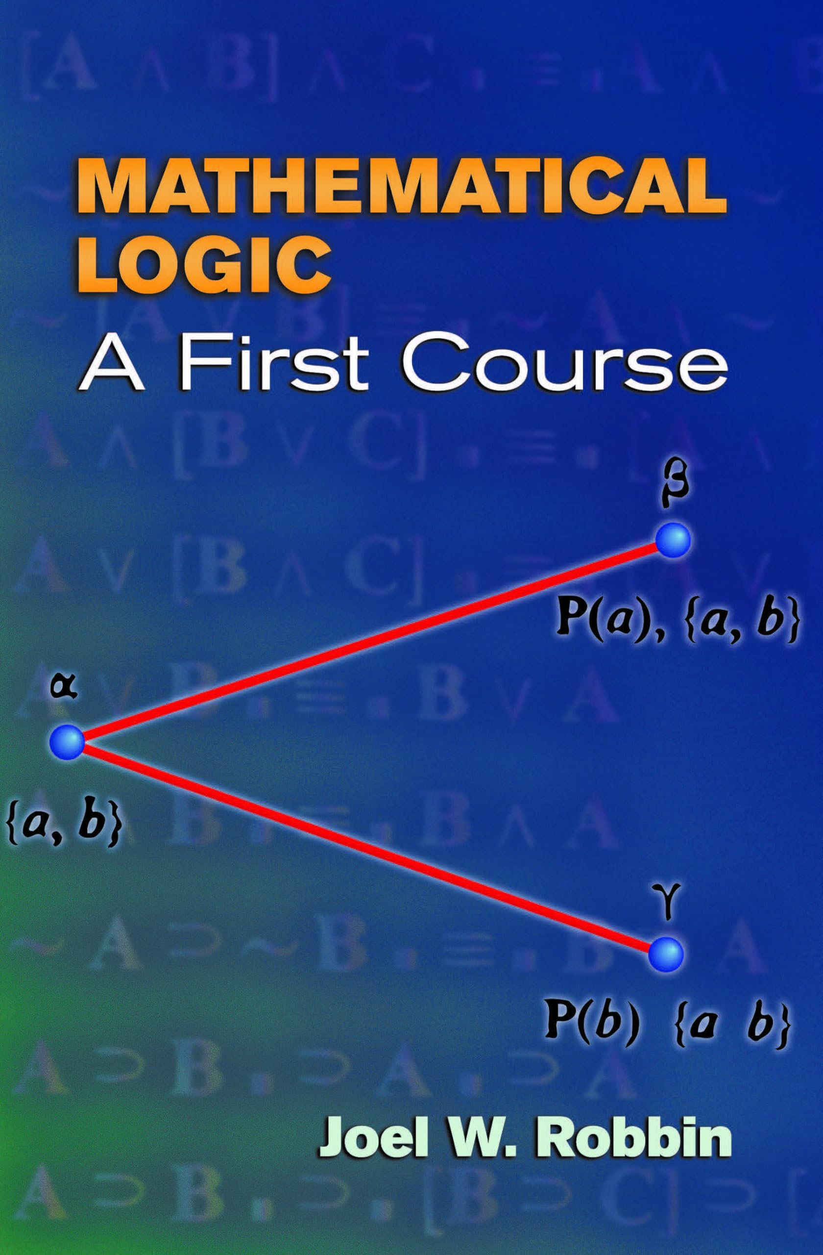Mathematical Logic: A First Course (Dover Books On Mathematics),New