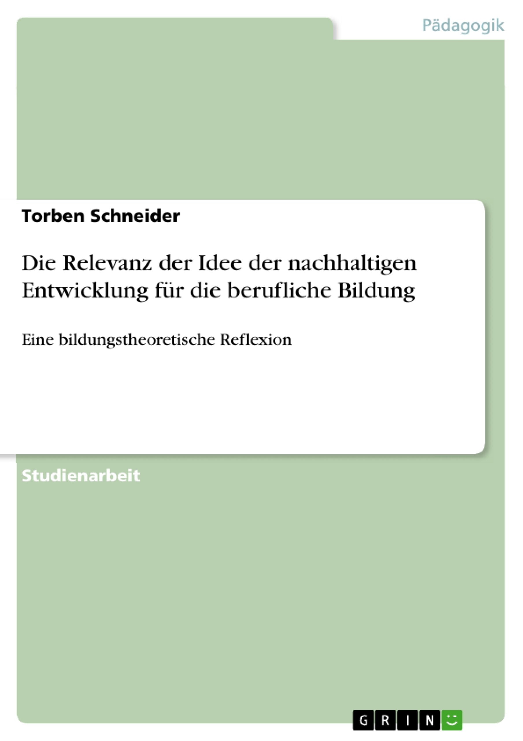 Die Relevanz Der Idee Der Nachhaltigen Entwicklung Fr Die Berufliche Bildung: Eine Bildungstheoretische Reflexion (German Editio,Used
