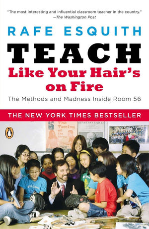 Teach Like Your Hair's on Fire: The Methods and Madness Inside Room 56,New