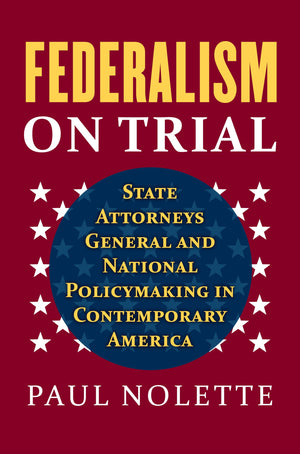 Federalism On Trial: State Attorneys General And National Policymaking In Contemporary America