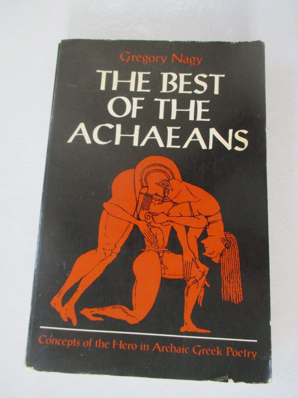 The Best of the Achaeans: Concepts of the Hero in Archaic Greek Poetry,Used
