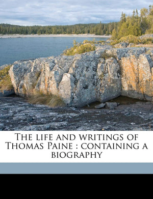The Life and Writings of Thomas Paine: Containing a Biography Volume V.7,New