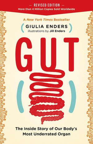 Gut: The Inside Story of Our Bodys Most Underrated Organ (Revised Edition)