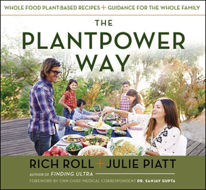 The Plantpower Way: Whole Food Plantbased Recipes And Guidance For The Whole Family: A Cookbook