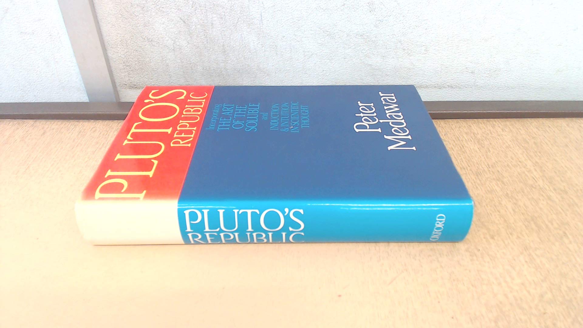 Pluto's Republic: Incorporating The Art of the Soluble and Induction and Intuition in Scientific Thought,Used