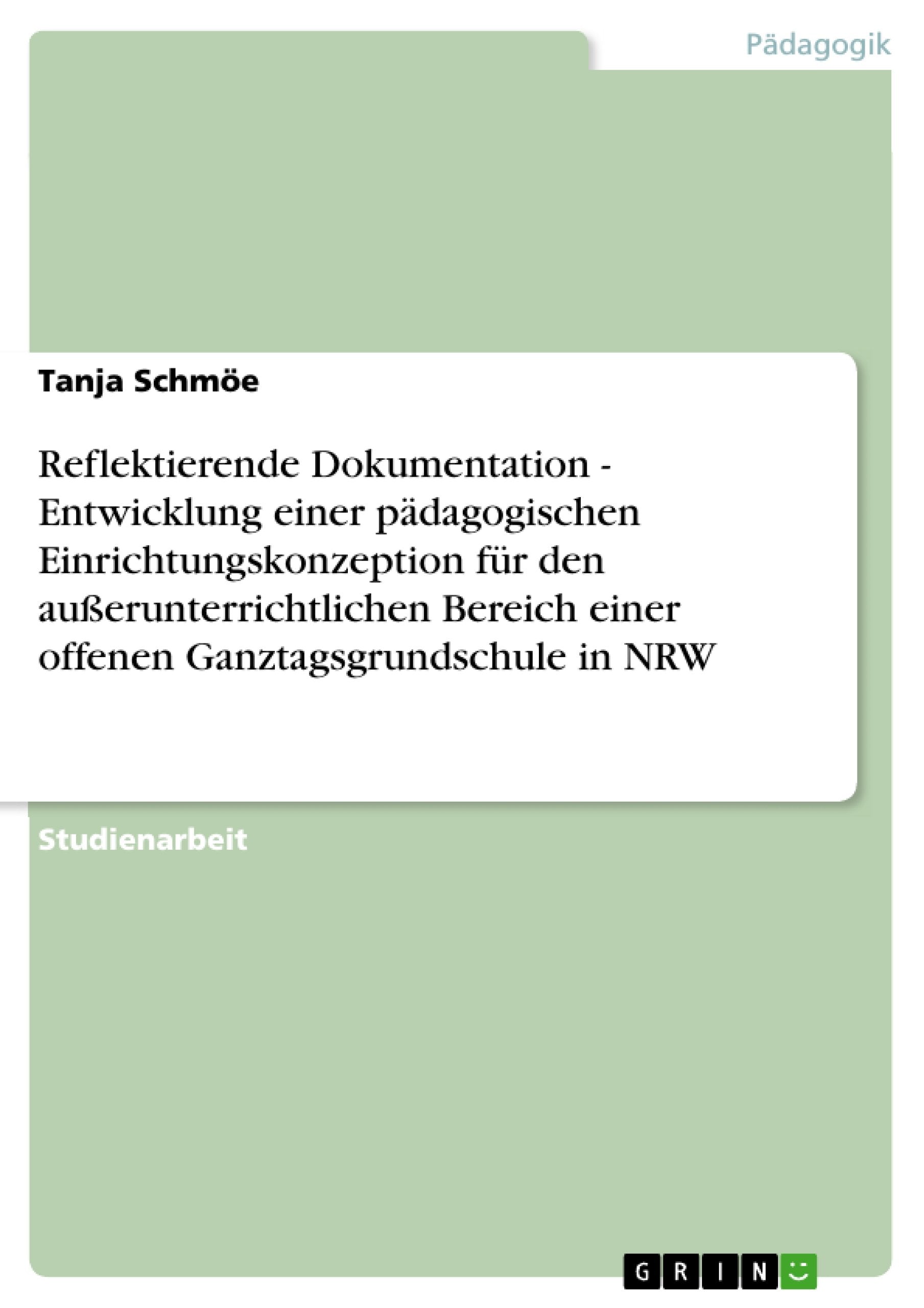 Reflektierende Dokumentation  Entwicklung Einer Pdagogischen Einrichtungskonzeption Fr Den Auerunterrichtlichen Bereich Einer O,Used