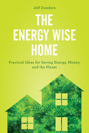 The Energy Wise Home: Practical Ideas for Saving Energy, Money, and the Planet,Used