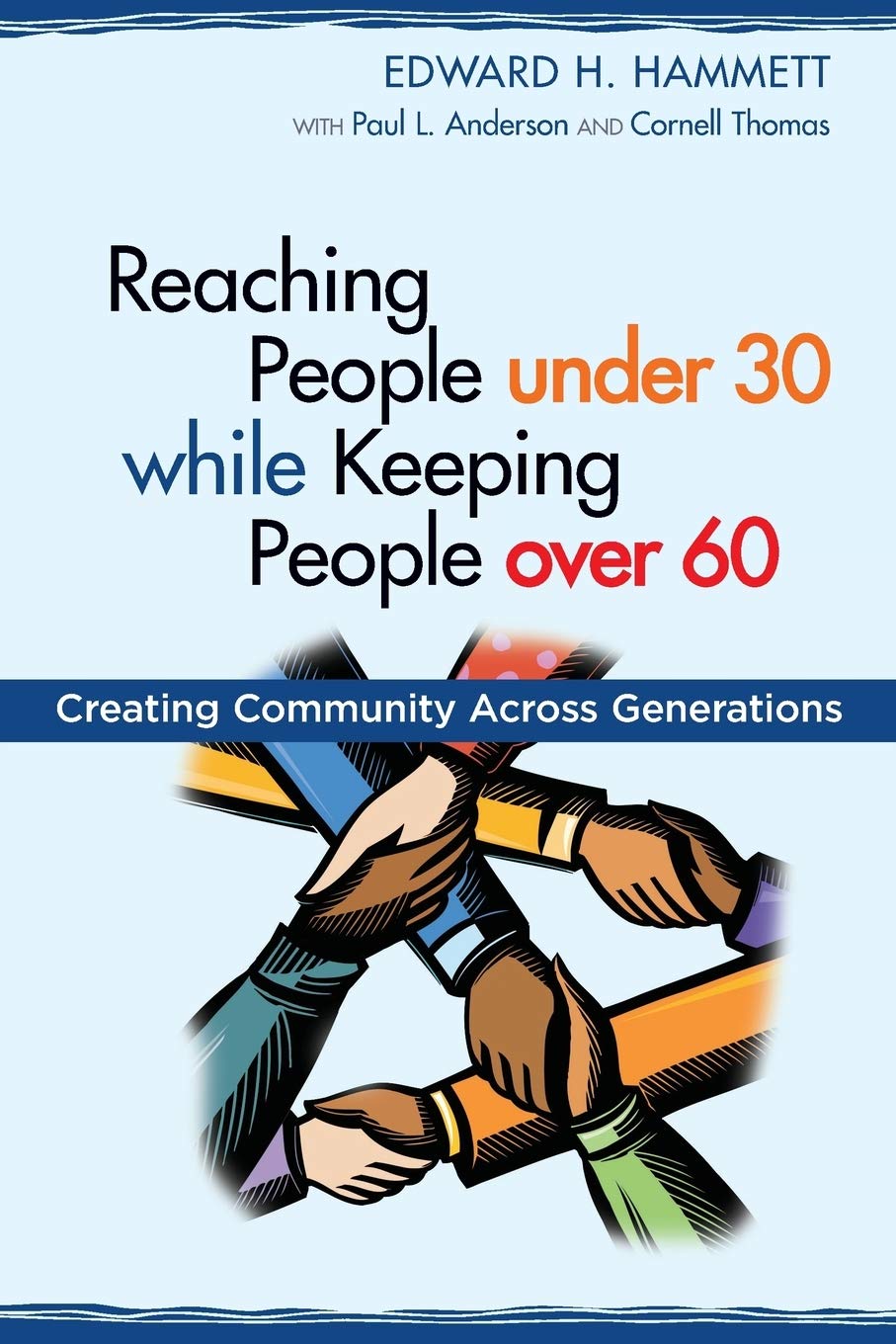 Reaching People under 30 while Keeping People over 60: Creating Community Across Generations (TCP the Columbia Partnership Leade,Used
