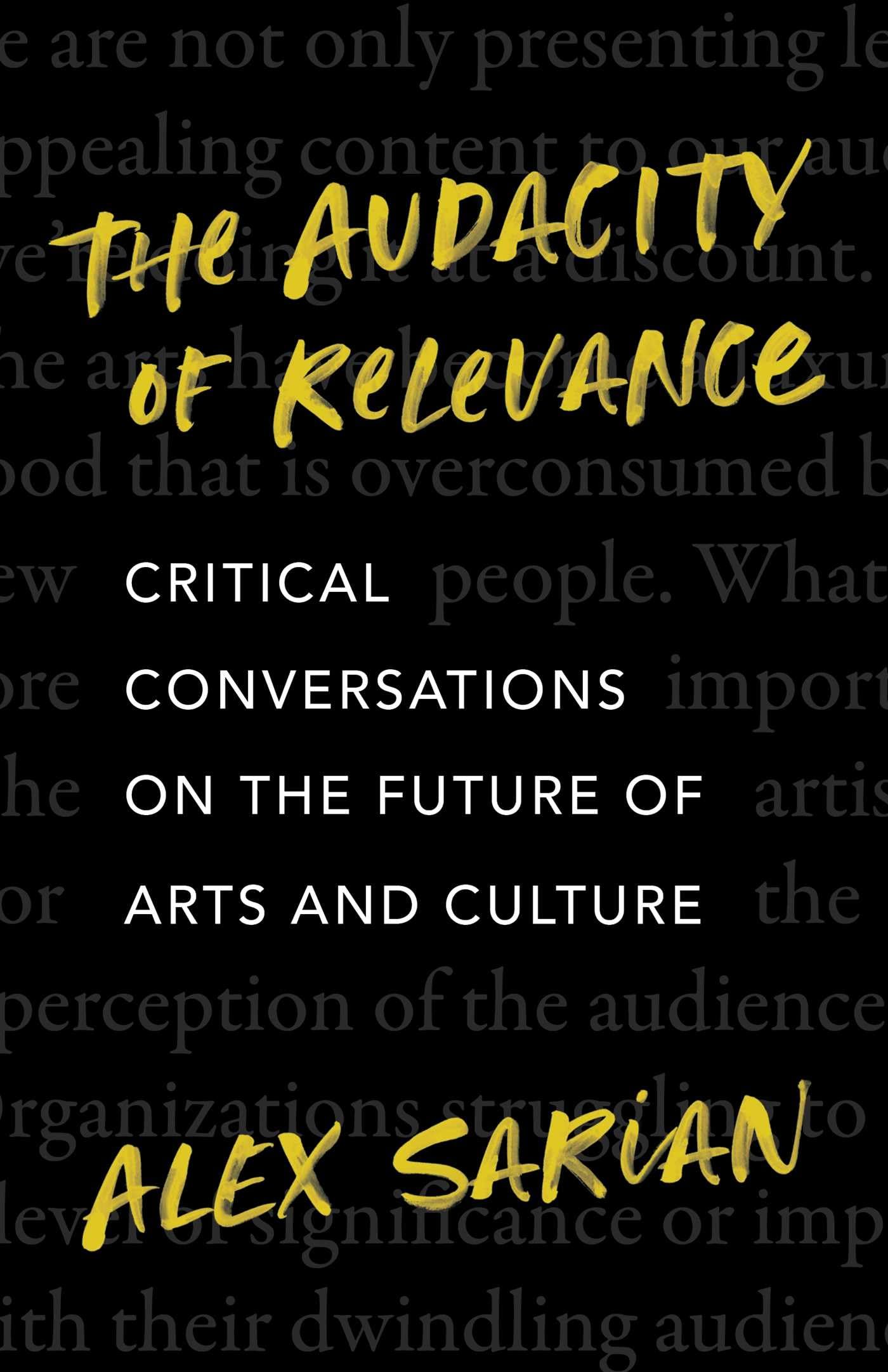 The Audacity of Relevance: Critical Conversations on the Future of Arts and Culture,New