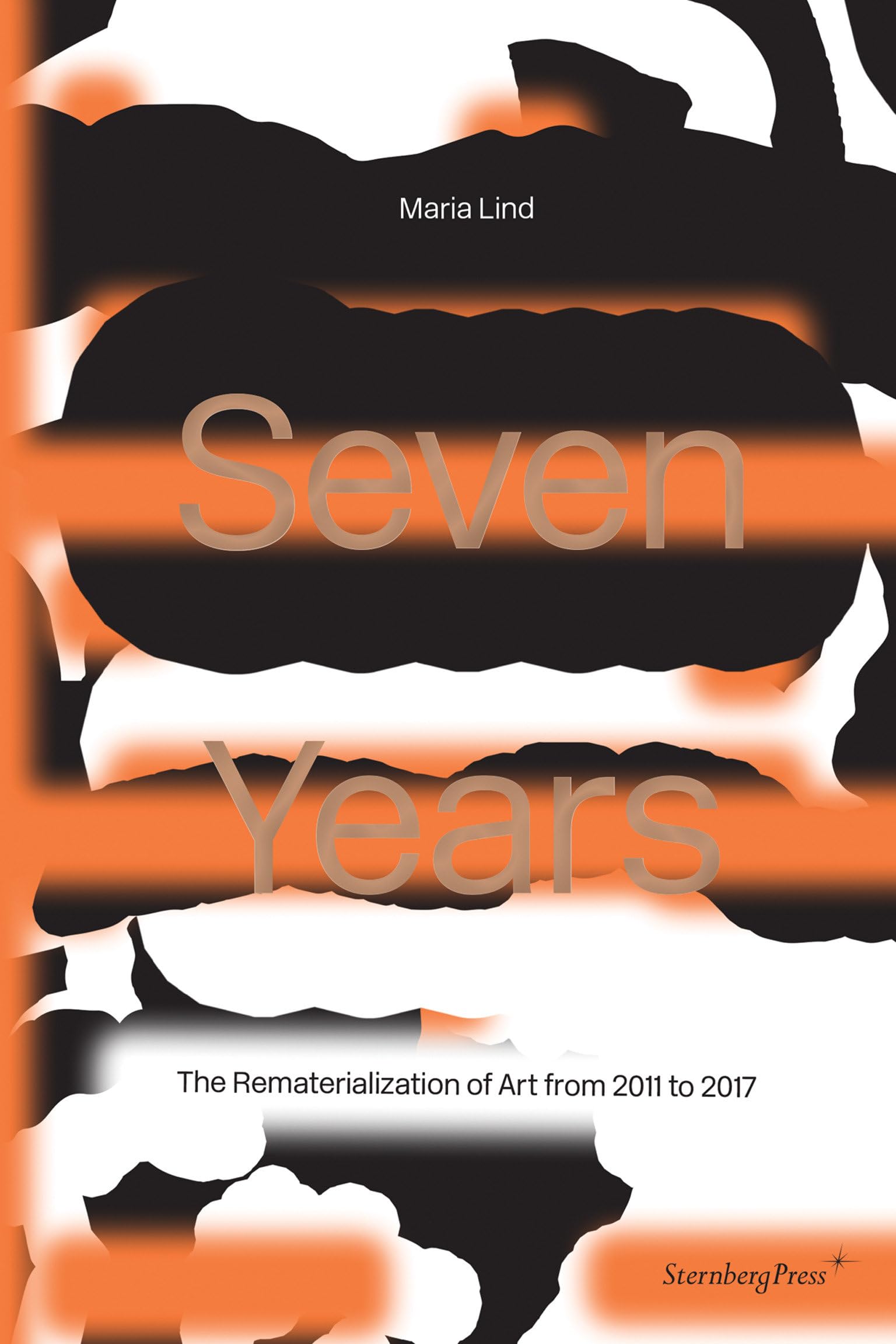 Seven Years: The Rematerialisation of Art From 20112017 (Sternberg Press),Used