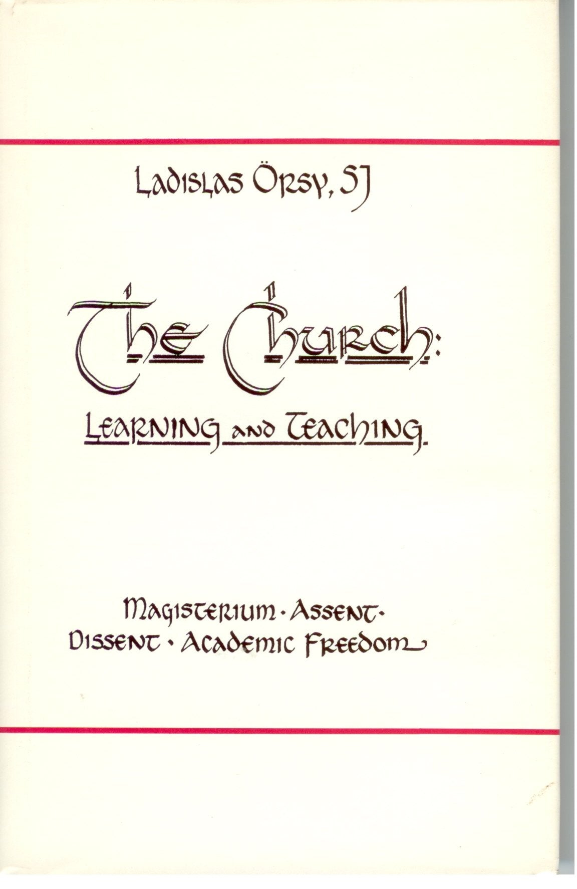The Church: Learning and Teaching : Magisterium, Assent, Dissent, Academic Freedom,Used