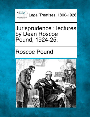 Jurisprudence: lectures by Dean Roscoe Pound, 192425.,New
