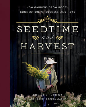 Seedtime And Harvest: How Gardens Grow Roots, Connection, Wholeness, And Hope,Used