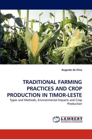 TRADITIONAL FARMING PRACTICES AND CROP PRODUCTION IN TIMORLESTE: Types and Methods, Environmental Impacts and Crop Production,Used