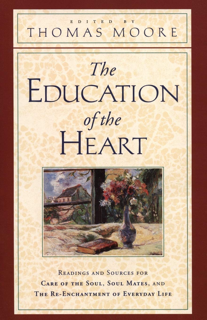 The Education of the Heart: Readings and Sources for Care of the Soul, Soul Mates, and The ReEnchantment of Everyday Life,Used