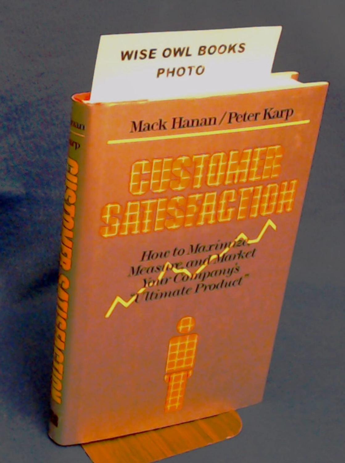 Customer Satisfaction: How to Maximize, Measure, and Market Your Company's 