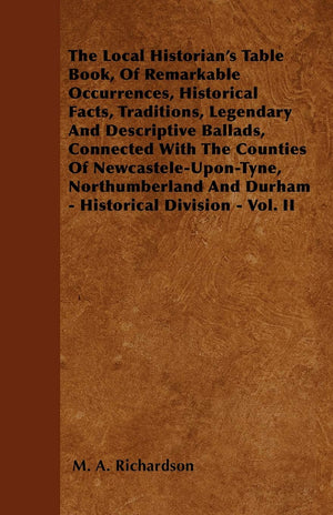 The Local Historian'S Table Book, Of Remarkable Occurrences, Historical Facts, Traditions, Legendary And Descriptive Ballads, Co,Used