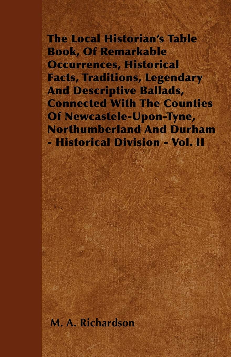 The Local Historian'S Table Book, Of Remarkable Occurrences, Historical Facts, Traditions, Legendary And Descriptive Ballads, Co,Used
