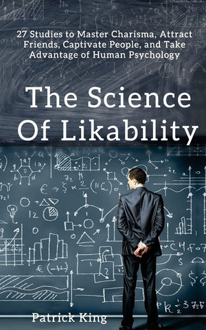 The Science of Likability: 27 Studies to Master Charisma, Attract Friends, Captivate People, and Take Advantage of Human Psychol,Used