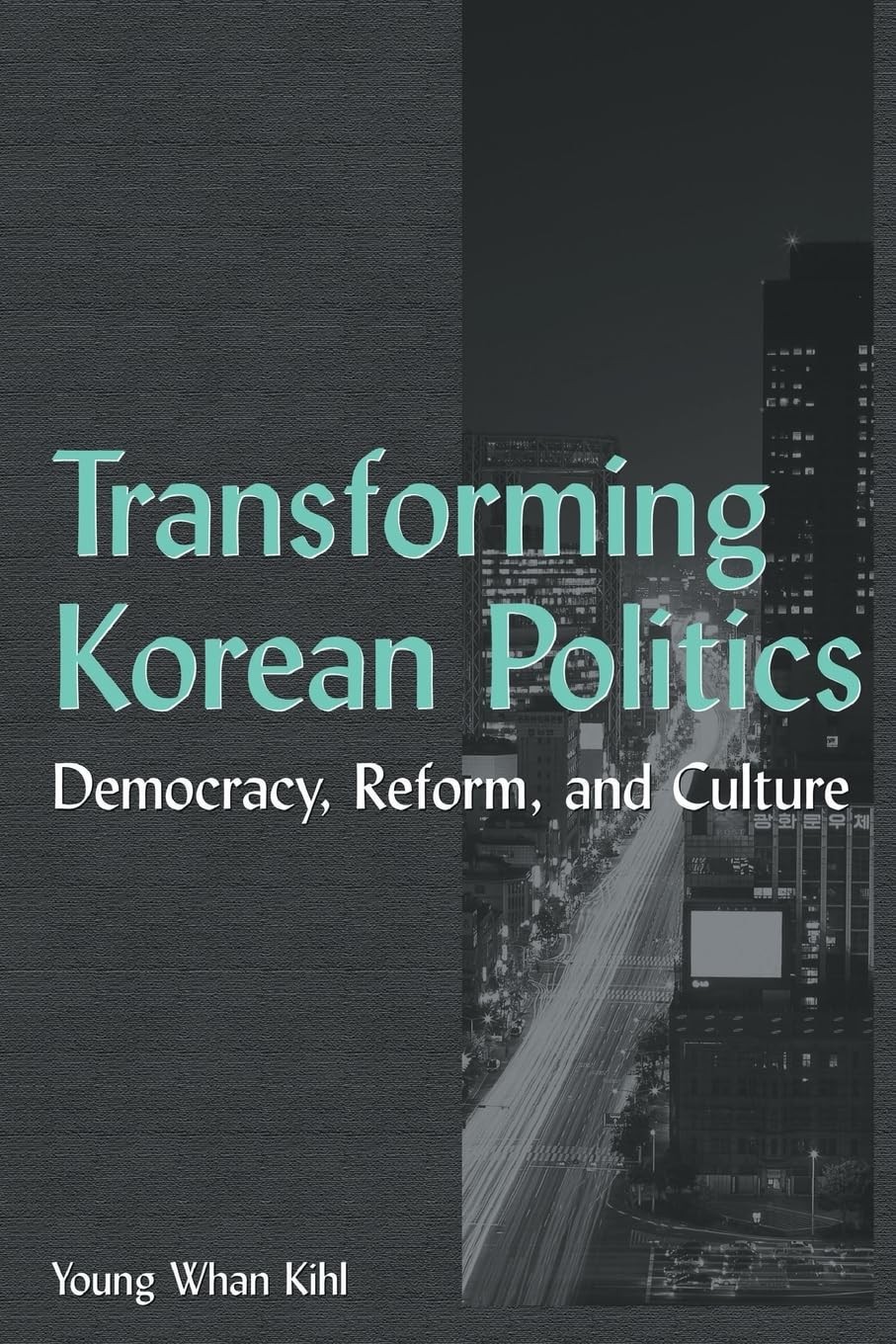 Transforming Korean Politics: Democracy, Reform, and Culture (East Gate Books),Used
