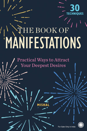 The Book Of Manifestations: Practical Ways To Attract Your Deepest Desires