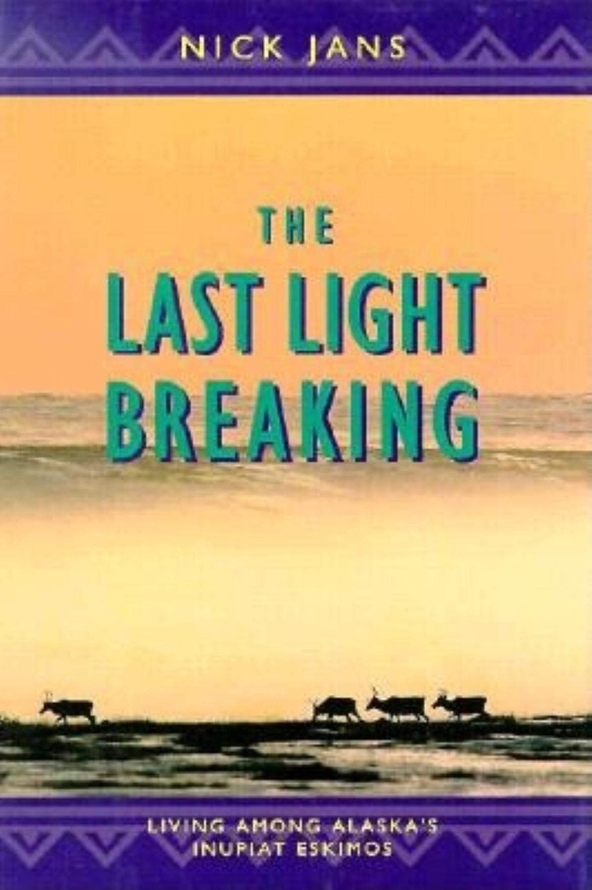 The Last Light Breaking: Living Among Alaska's Inupiat Eskimos,Used