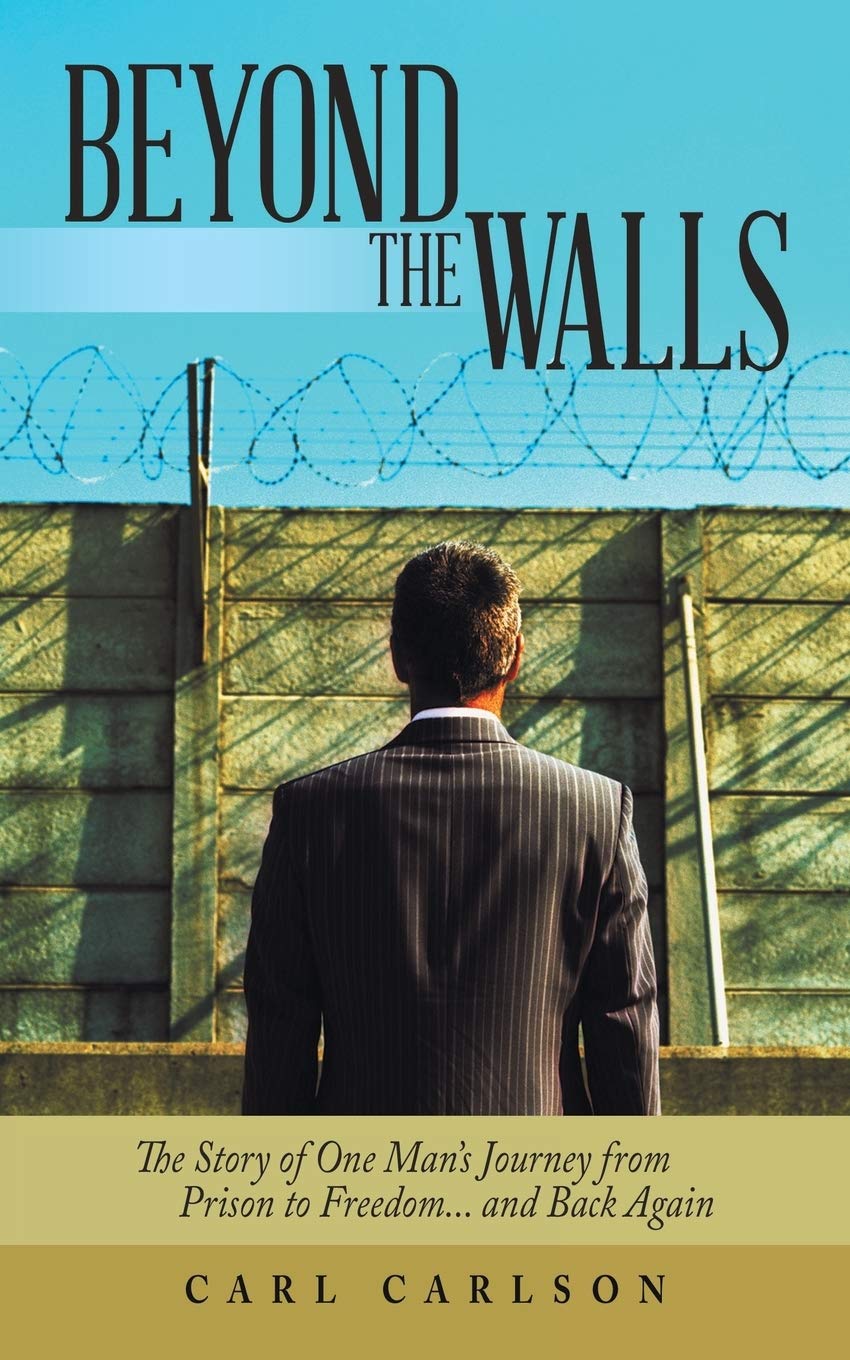 Beyond the Walls: The Story of One Man's Journey from Prison to Freedom... and Back Again,Used