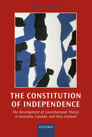 The Constitution of Independence: The Development of Constitutional Theory in Australia, Canada, and New Zealand,Used