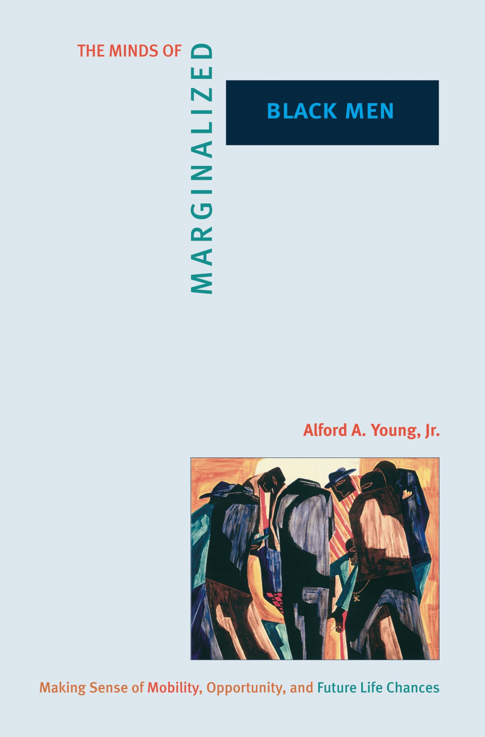 The Minds Of Marginalized Black Men: Making Sense Of Mobility, Opportunity, And Future Life Chances (Princeton Studies In Cultur,New