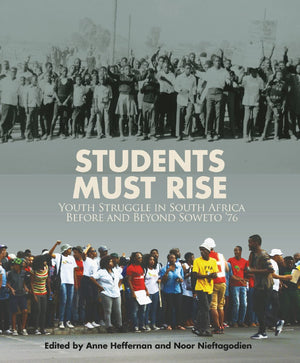 Students Must Rise: Youth Struggle In South Africa Before And Beyond Soweto '76