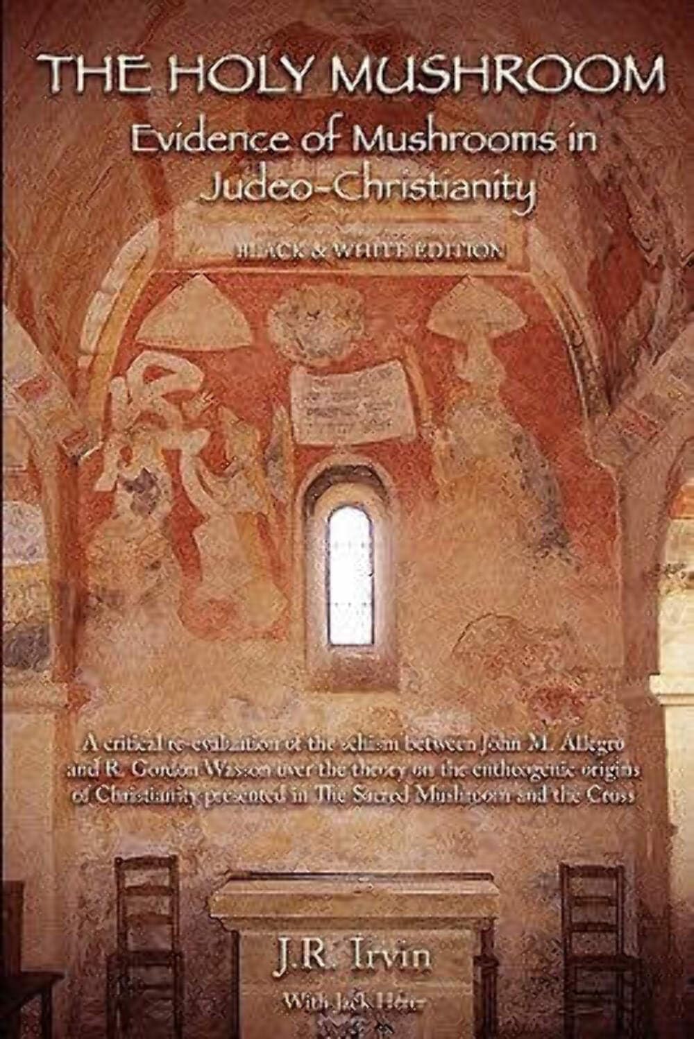 The Holy Mushroom: Evidence Of Mushrooms In Judeochristianity,New