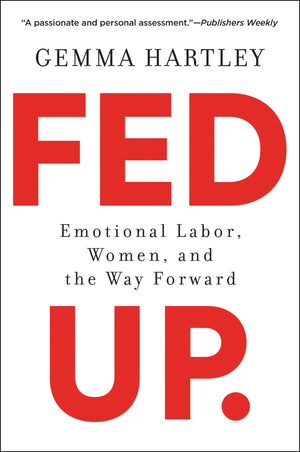 Fed Up: Emotional Labor, Women, and the Way Forward,Used