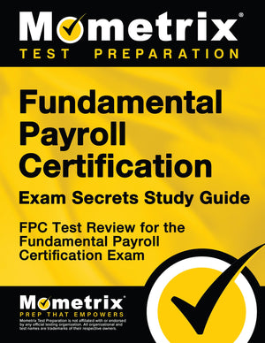 Fundamental Payroll Certification Exam Secrets Study Guide: FPC Test Review for the Fundamental Payroll Certification Exam,Used