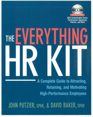 The Everything HR Kit: A Complete Guide to Attracting, Retaining, and Motivating HighPerformance Employees,New