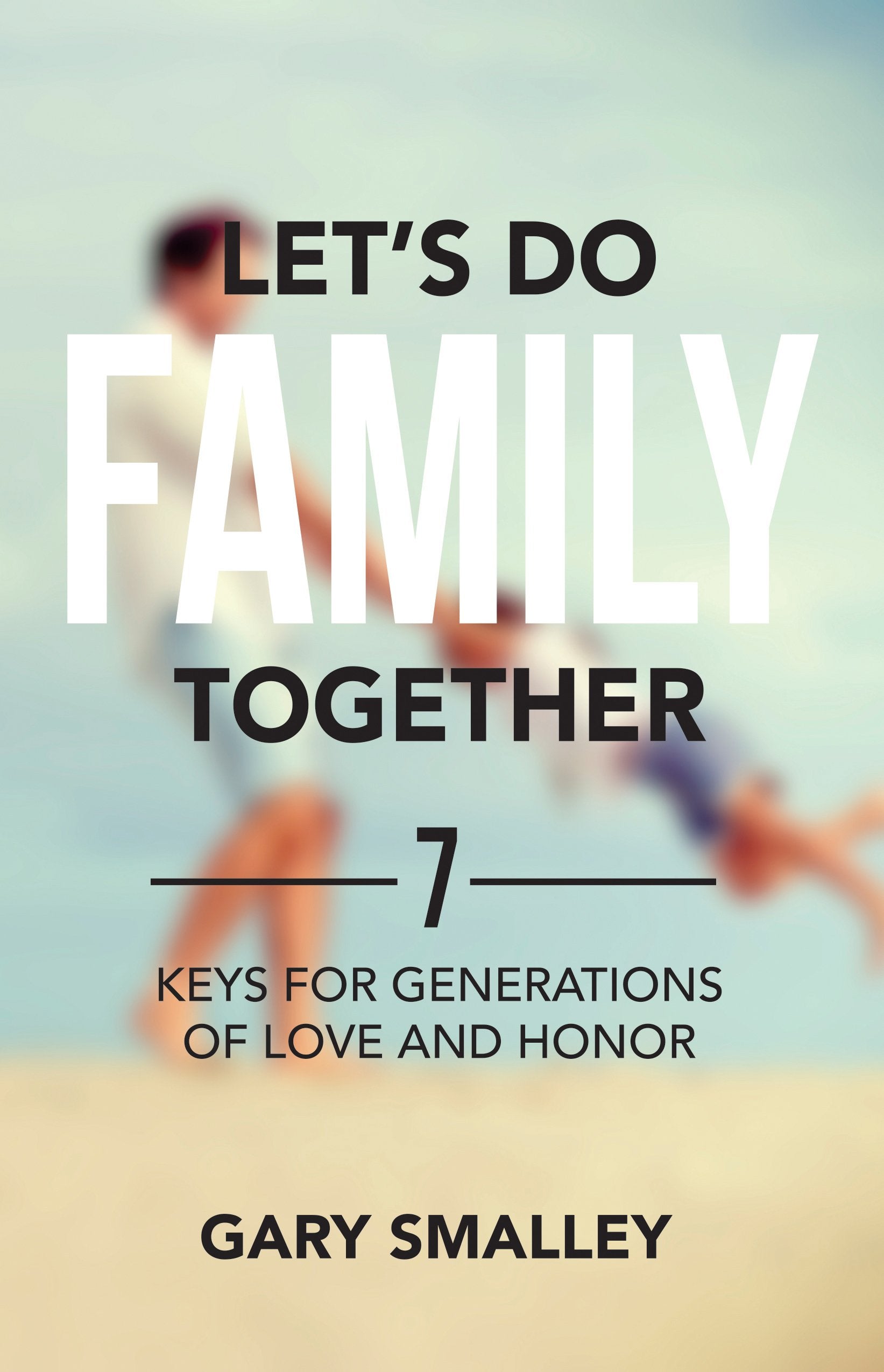 Lets Do Family Together: 7 Keys for Generations of Love and Honor,Used