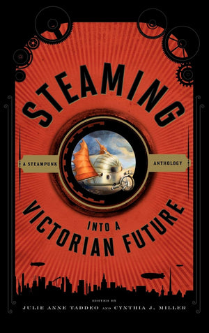 Steaming Into A Victorian Future: A Steampunk Anthology,Used