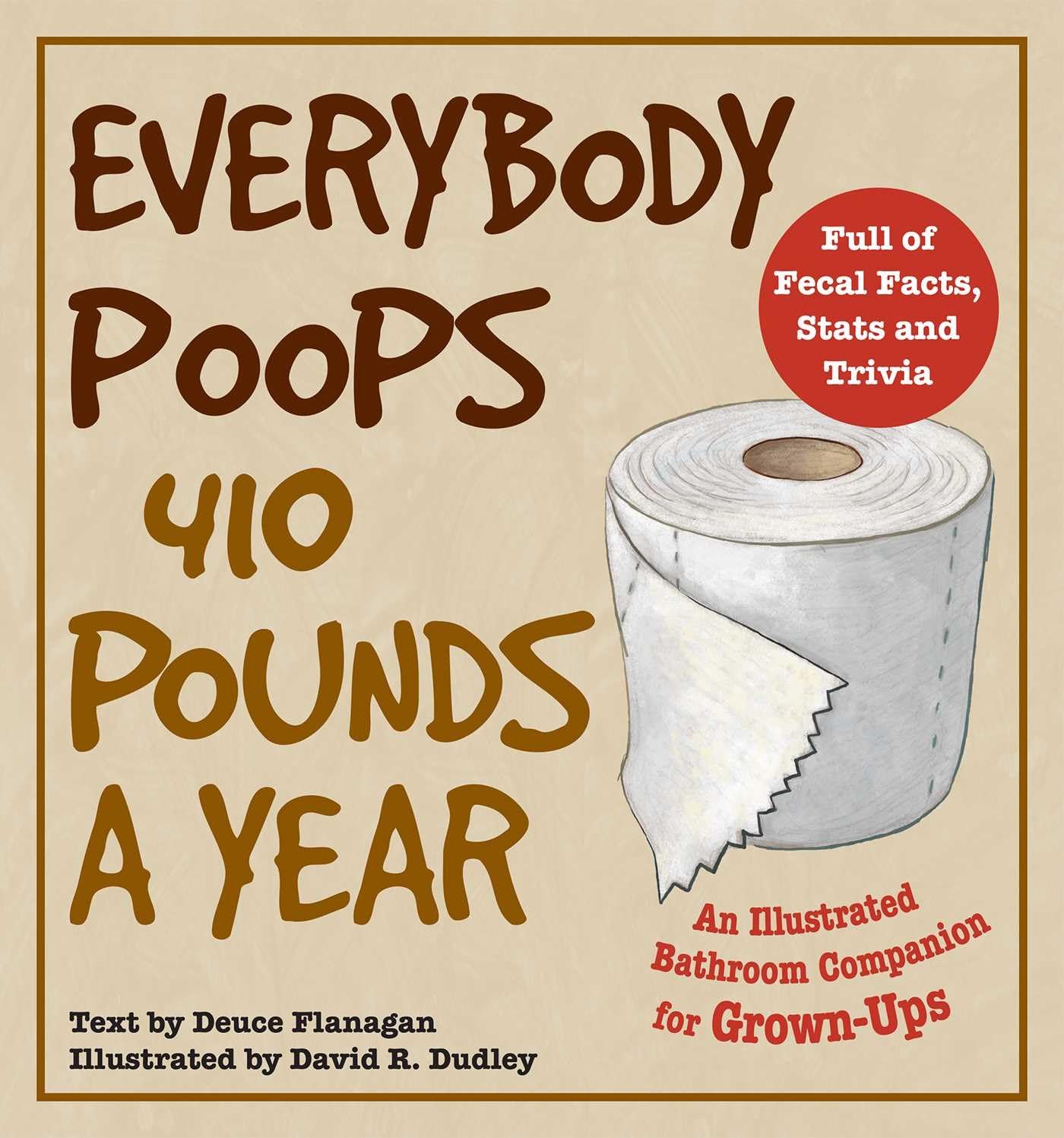 Everybody Poops 410 Pounds a Year: An Illustrated Bathroom Companion for GrownUps (Illustrated Bathroom Books),Used
