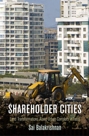 Shareholder Cities: Land Transformations Along Urban Corridors In India (The City In The Twentyfirst Century),Used