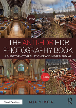The AntiHDR HDR Photography Book: A Guide to Photorealistic HDR and Image Blending