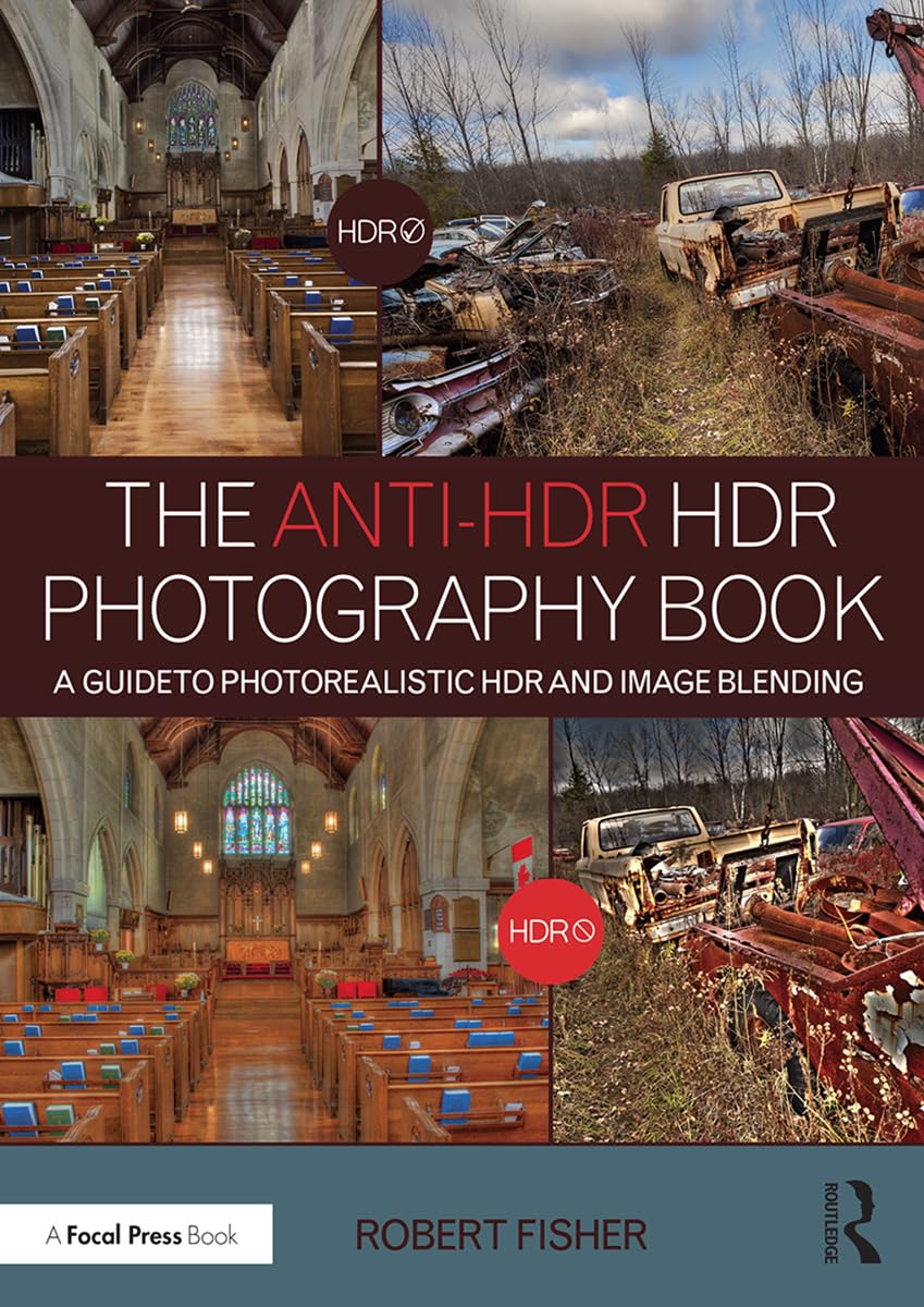 The AntiHDR HDR Photography Book: A Guide to Photorealistic HDR and Image Blending