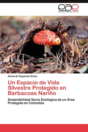 Un Espacio de Vida Silvestre Protegido en Barbacoas Nario: Sostenibilidad Socio Ecolgica de un rea Protegida en Colombia (Sp,Used