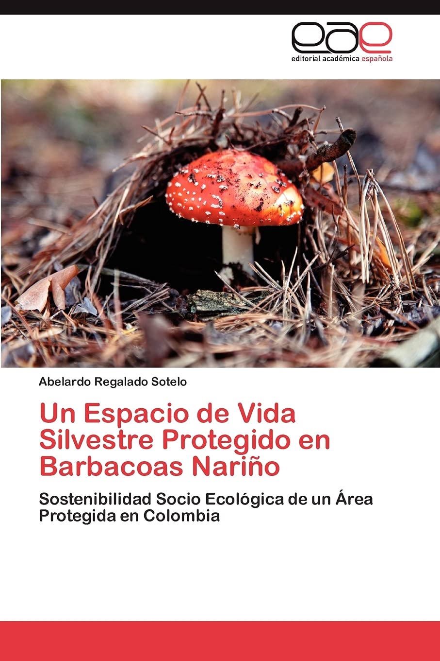 Un Espacio de Vida Silvestre Protegido en Barbacoas Nario: Sostenibilidad Socio Ecolgica de un rea Protegida en Colombia (Sp,Used