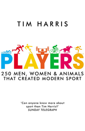 Players: 250 Men, Women & Animals Who Created Modern Sport,Used